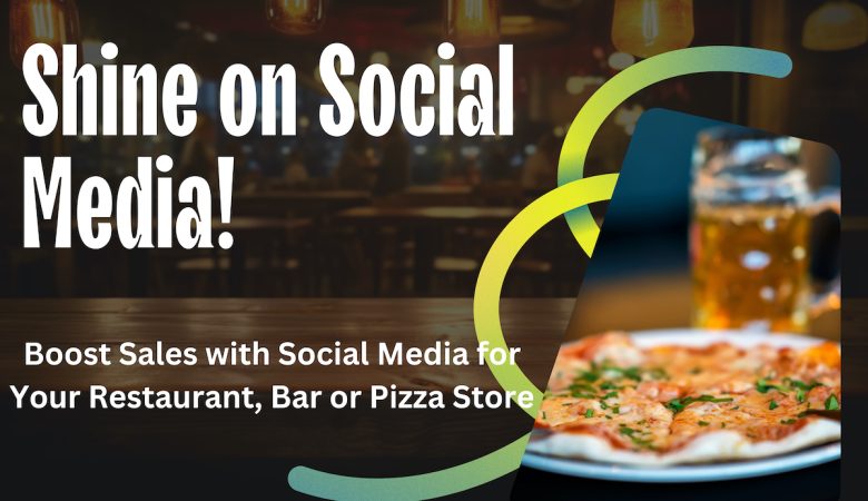 Boost Sales with Social Media for Your Restaurant, Bar or Pizza Store